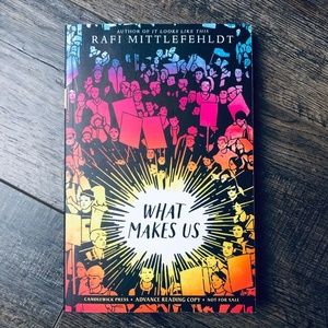 What Makes Us by Rafi Mittlefehldt ARC Uncorrected
